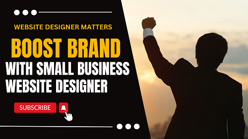 You are currently viewing How to Boost Your Brand with the Right Small Business Website Designer